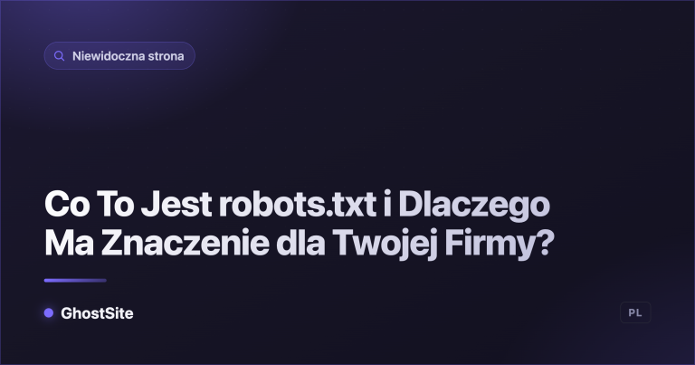 Co To Jest robots.txt i Dlaczego Ma Znaczenie dla Twojej Firmy? — poradnik GhostSite
