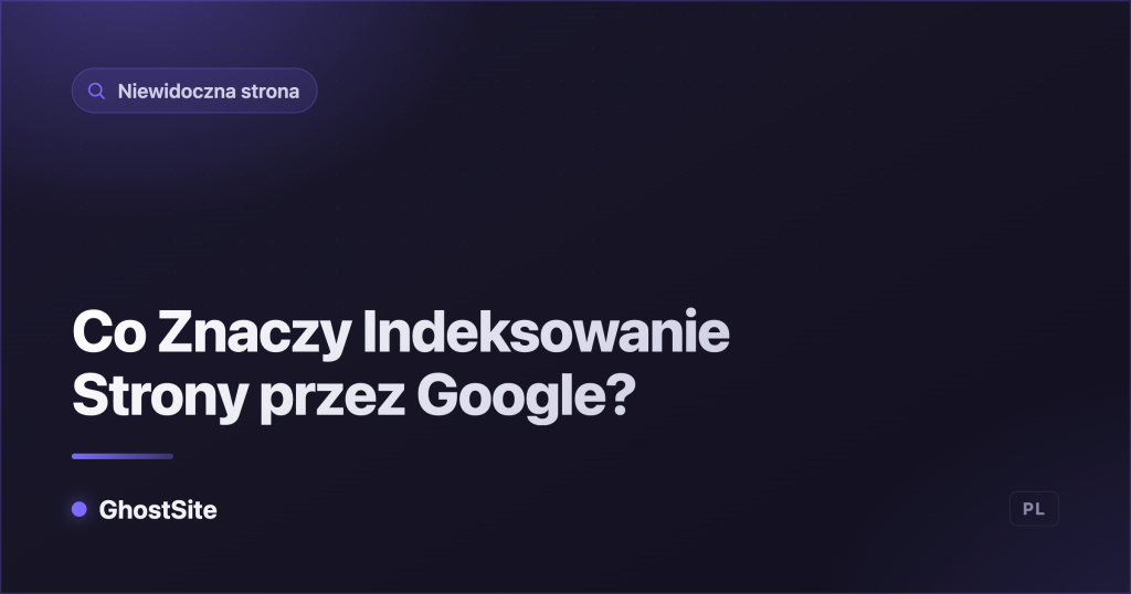 Co Znaczy Indeksowanie Strony przez Google? — poradnik GhostSite