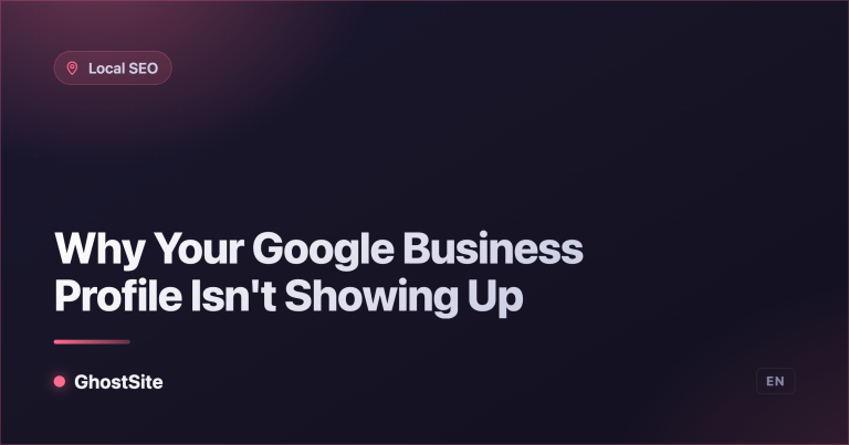 Why Your Google Business Profile Isn't Showing Up — GhostSite guide