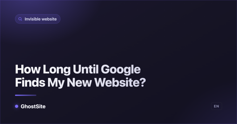 How Long Until Google Finds My New Website? — GhostSite guide