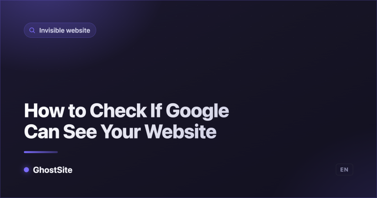 How to Check If Google Can See Your Website — GhostSite guide