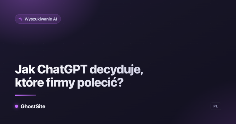 Jak ChatGPT decyduje, które firmy polecić? — poradnik GhostSite