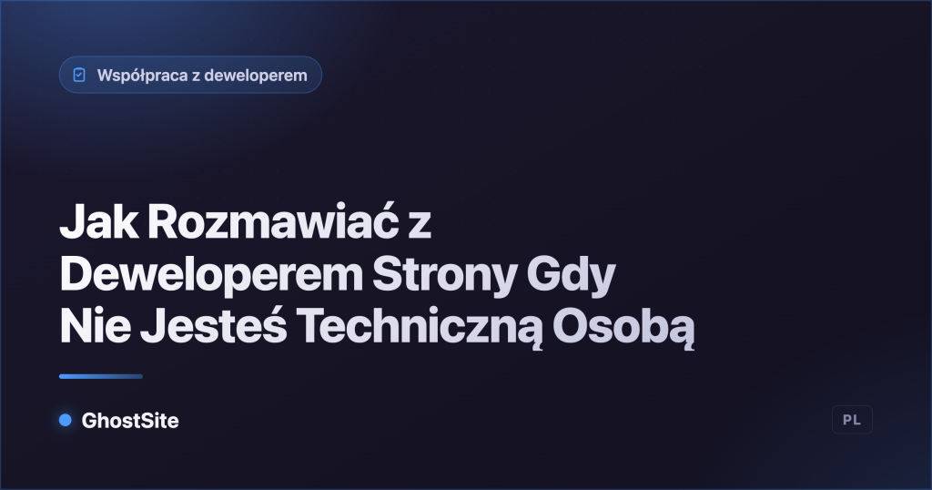 Jak Rozmawiać z Deweloperem Strony Gdy Nie Jesteś Techniczną Osobą — poradnik GhostSite