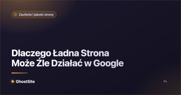 Dlaczego Ładna Strona Może Źle Działać w Google — poradnik GhostSite