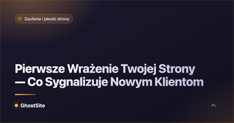 Pierwsze Wrażenie Twojej Strony — Co Sygnalizuje Nowym Klientom — poradnik GhostSite