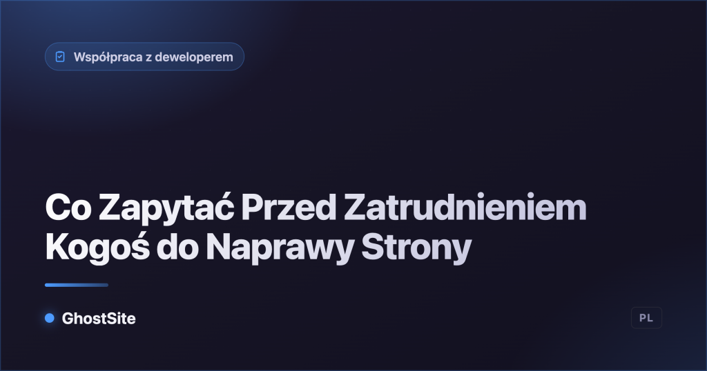 Co Zapytać Przed Zatrudnieniem Kogoś do Naprawy Strony — poradnik GhostSite