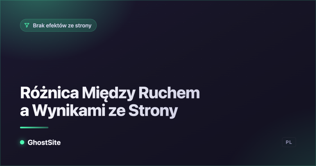 Różnica Między Ruchem a Wynikami ze Strony — poradnik GhostSite