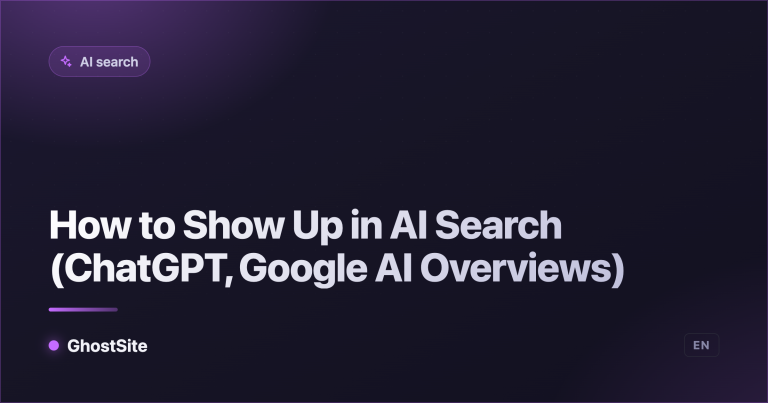How to Show Up in AI Search (ChatGPT, Google AI Overviews) — GhostSite guide