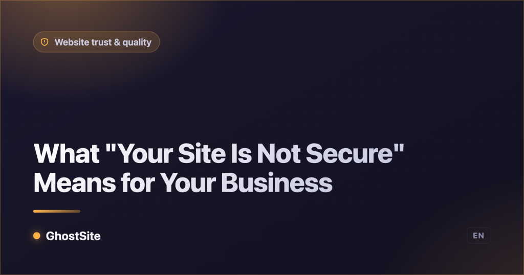 What "Your Site Is Not Secure" Means for Your Business — GhostSite guide