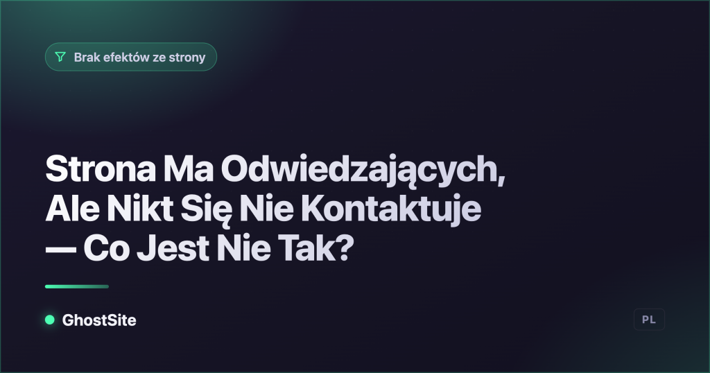 Strona Ma Odwiedzających, Ale Nikt Się Nie Kontaktuje — Co Jest Nie Tak? — poradnik GhostSite