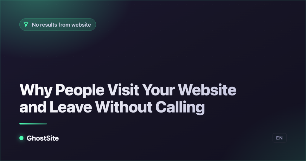 Why People Visit Your Website and Leave Without Calling — GhostSite guide