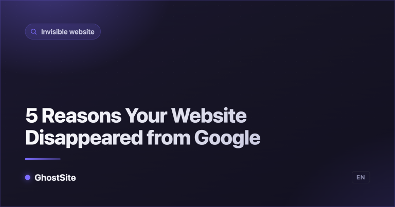5 Reasons Your Website Disappeared from Google — GhostSite guide