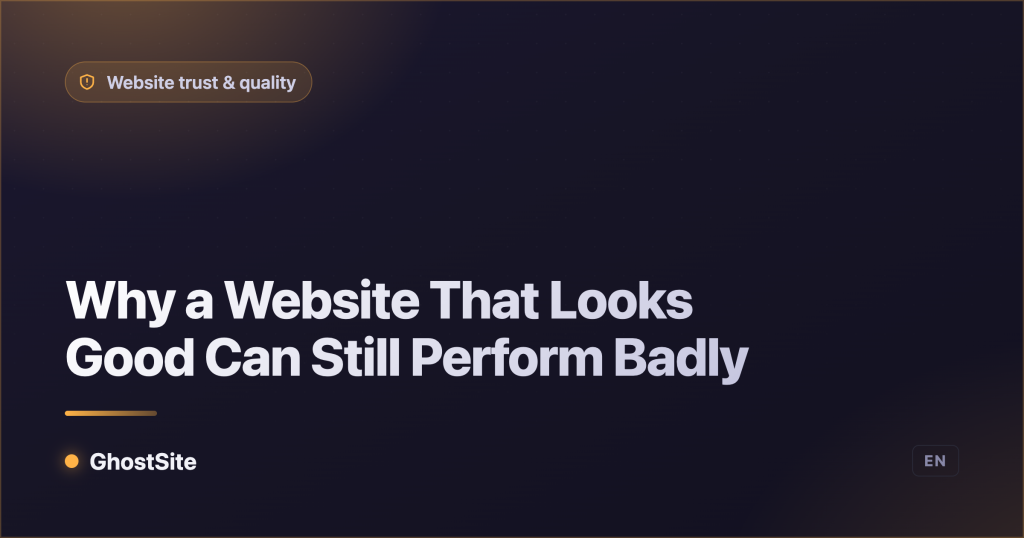 Why a Website That Looks Good Can Still Perform Badly — GhostSite guide