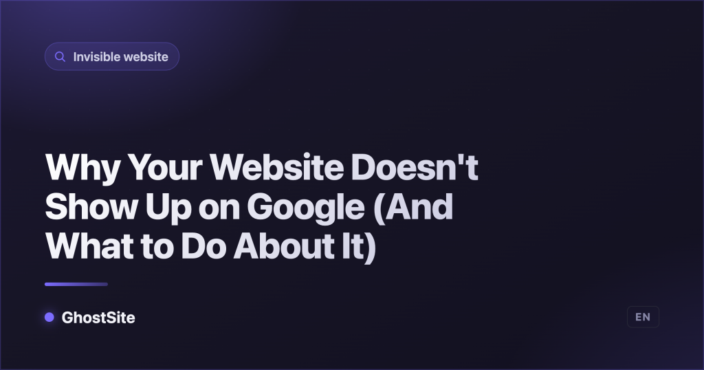 Why Your Website Doesn't Show Up on Google (And What to Do About It) — GhostSite guide