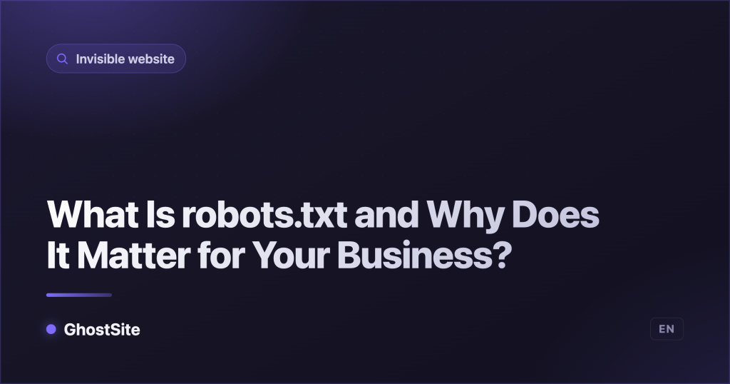 What Is robots.txt and Why Does It Matter for Your Business? — GhostSite guide